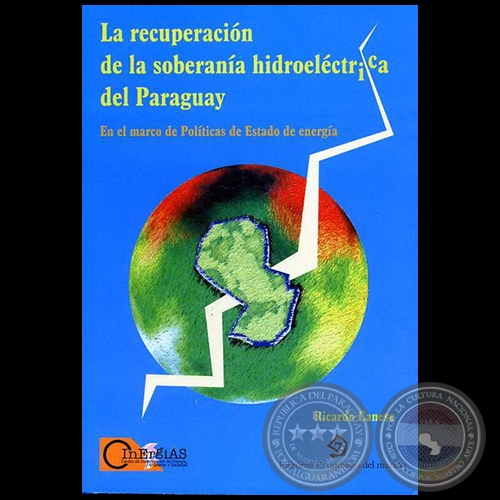 LA RECUPERACIÓN DE LA SOBERANÍA HIDROELÉCTRICA DEL PARAGUAY - Autor: RICARDO CANESE - Año 2006 
